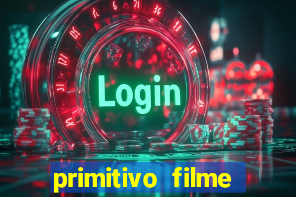 primitivo filme completo dublado mega filmes